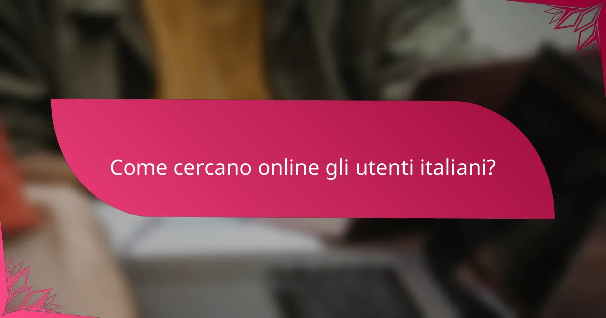 Come cercano online gli utenti italiani?