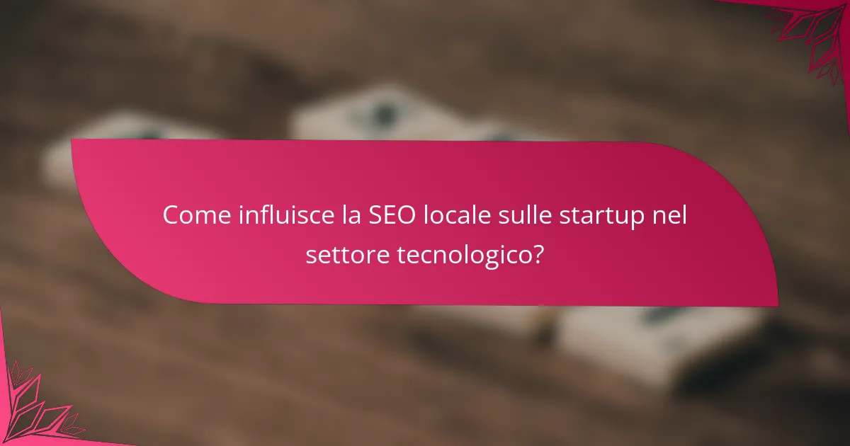 Come influisce la SEO locale sulle startup nel settore tecnologico?