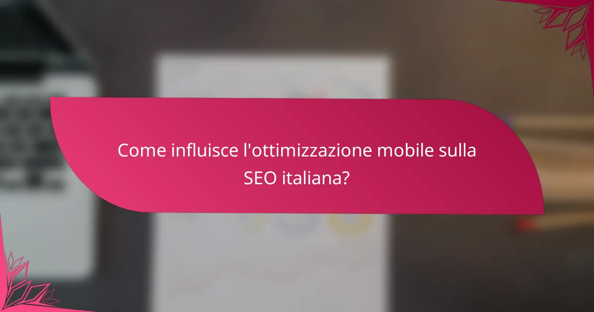 Come influisce l'ottimizzazione mobile sulla SEO italiana?