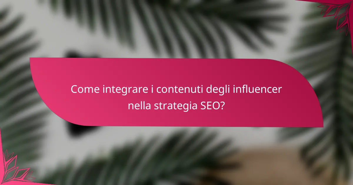 Come integrare i contenuti degli influencer nella strategia SEO?