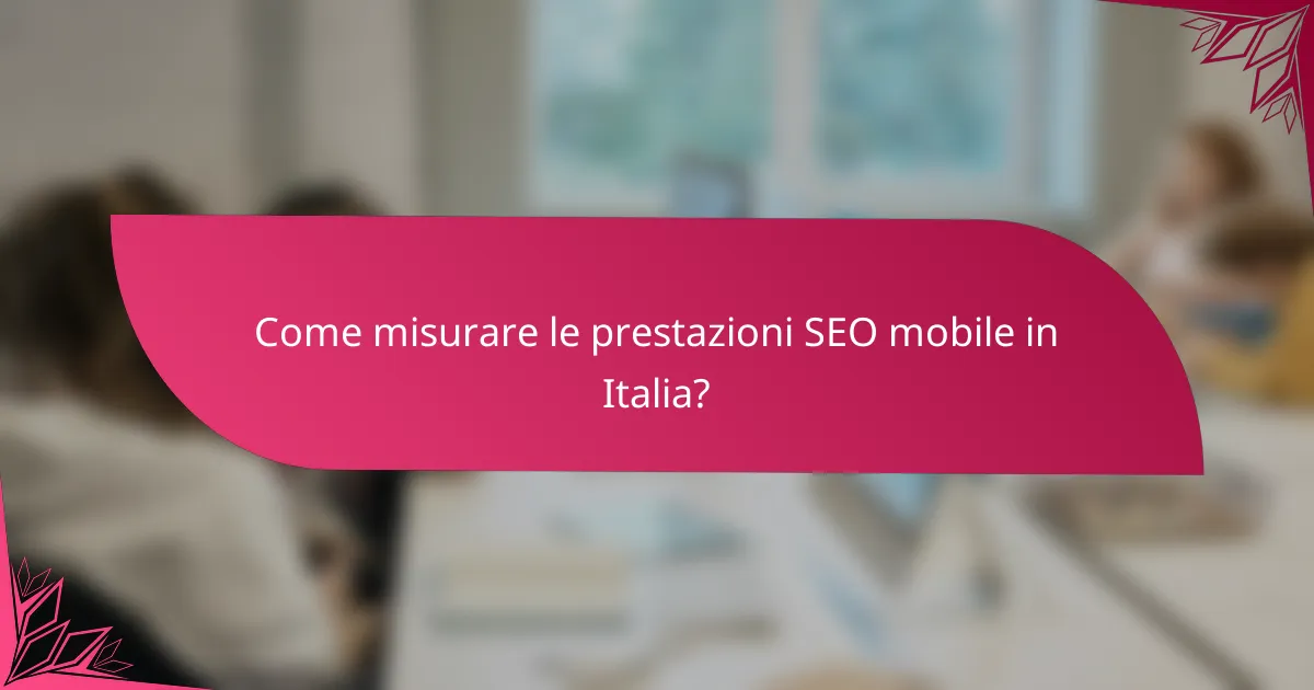 Come misurare le prestazioni SEO mobile in Italia?