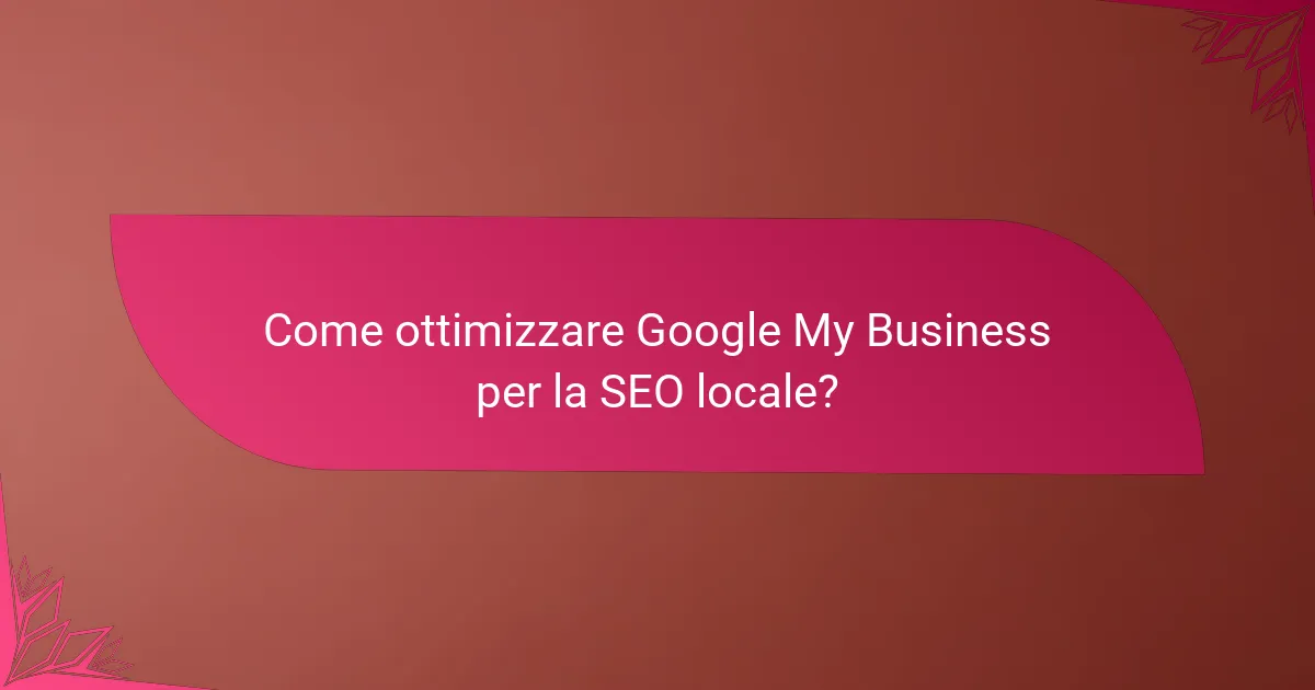 Come ottimizzare Google My Business per la SEO locale?