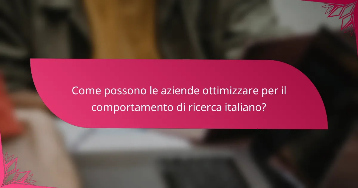 Come possono le aziende ottimizzare per il comportamento di ricerca italiano?