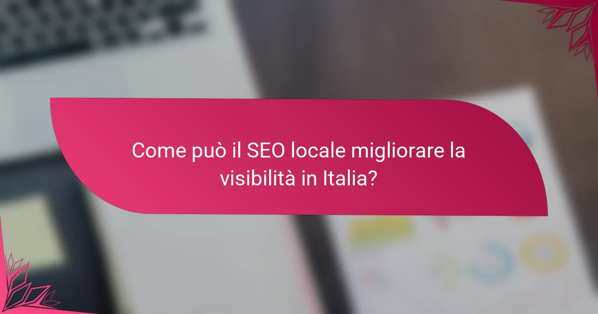 Come può il SEO locale migliorare la visibilità in Italia?