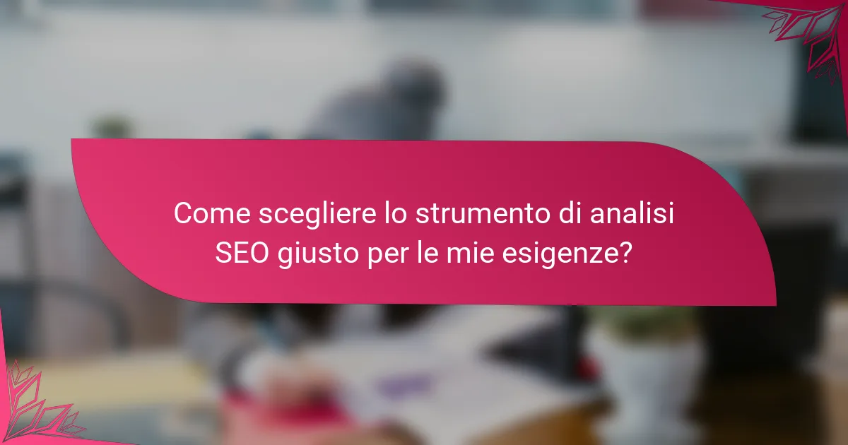 Come scegliere lo strumento di analisi SEO giusto per le mie esigenze?