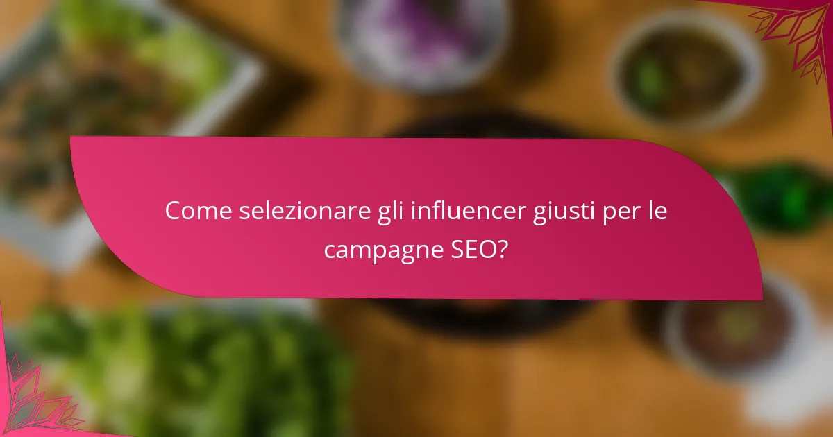 Come selezionare gli influencer giusti per le campagne SEO?
