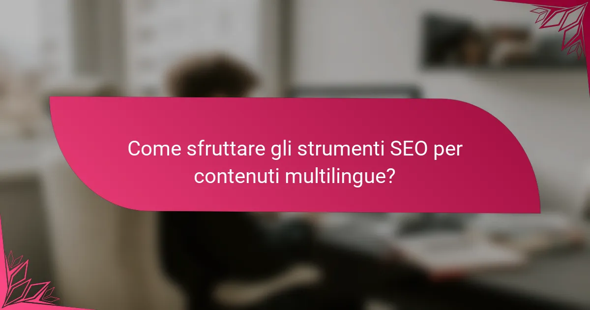 Come sfruttare gli strumenti SEO per contenuti multilingue?