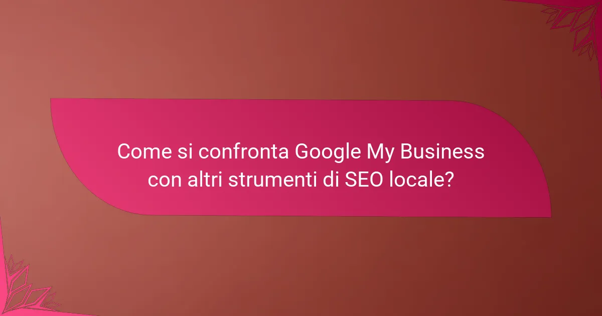 Come si confronta Google My Business con altri strumenti di SEO locale?