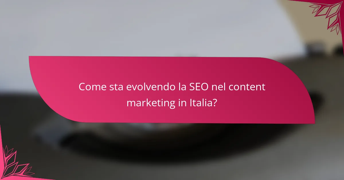 Come sta evolvendo la SEO nel content marketing in Italia?