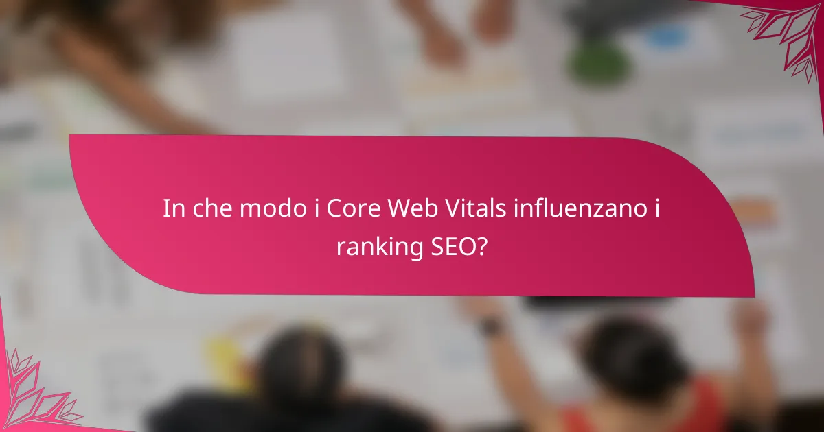 In che modo i Core Web Vitals influenzano i ranking SEO?