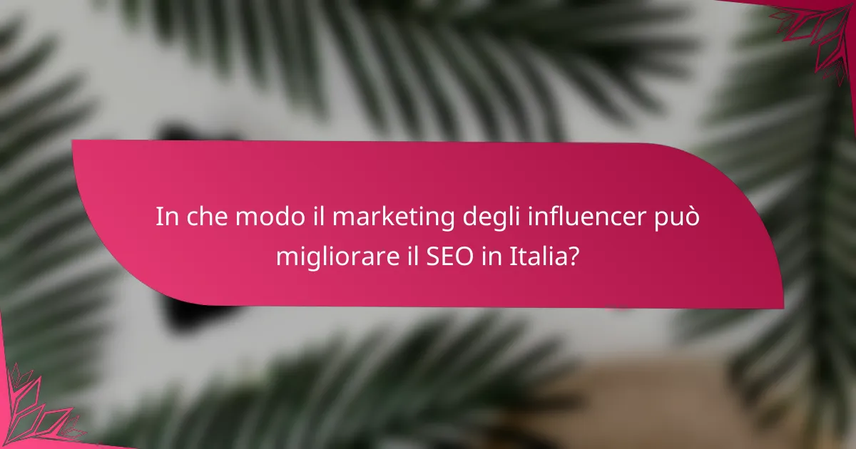 In che modo il marketing degli influencer può migliorare il SEO in Italia?