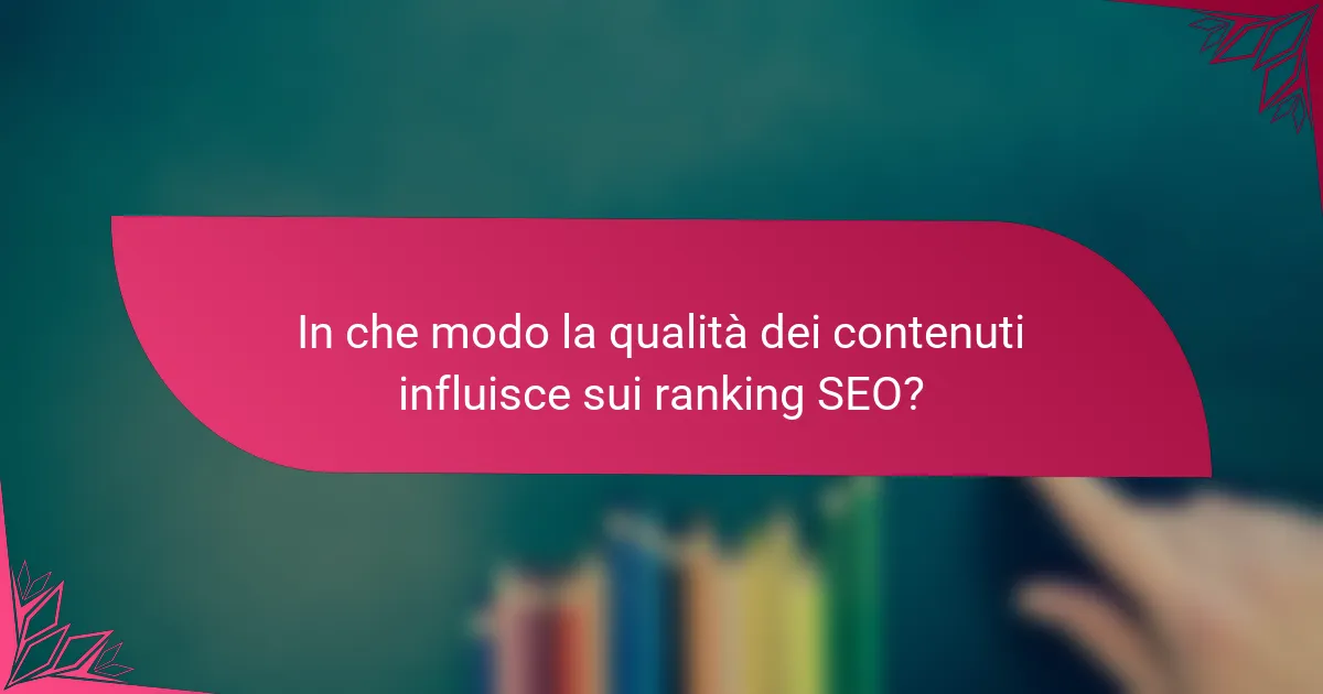 In che modo la qualità dei contenuti influisce sui ranking SEO?