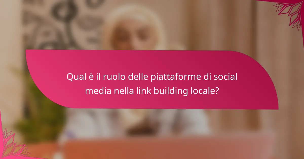 Qual è il ruolo delle piattaforme di social media nella link building locale?