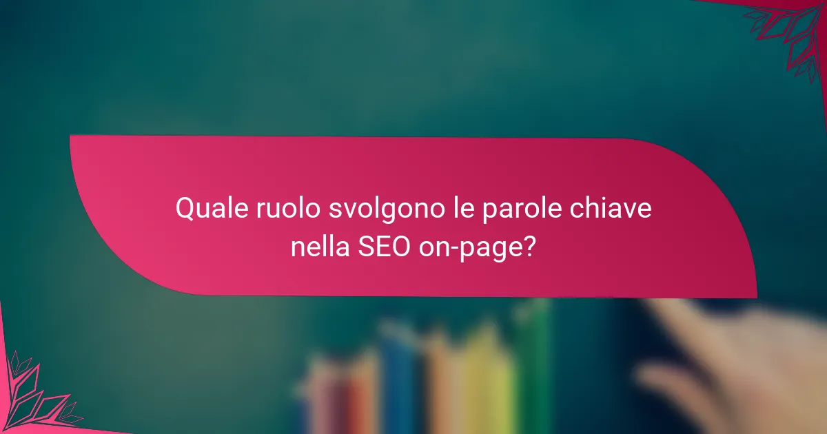 Quale ruolo svolgono le parole chiave nella SEO on-page?