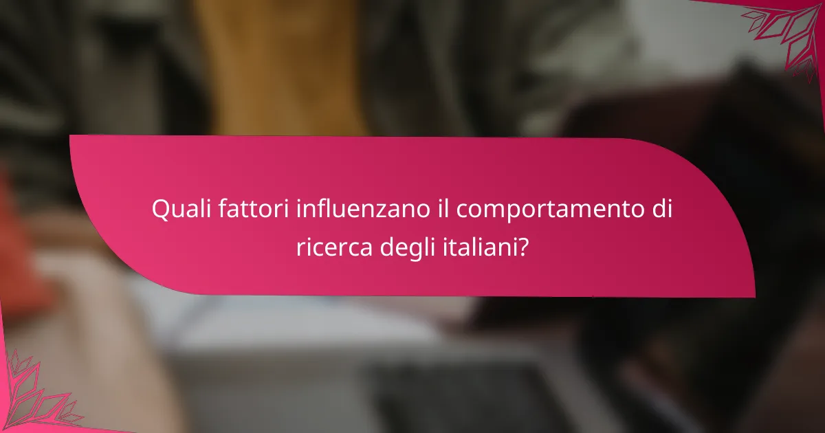 Quali fattori influenzano il comportamento di ricerca degli italiani?