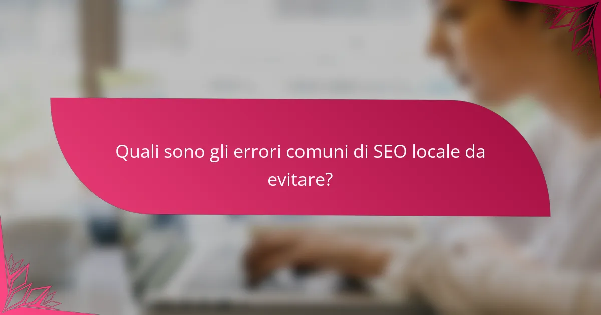 Quali sono gli errori comuni di SEO locale da evitare?