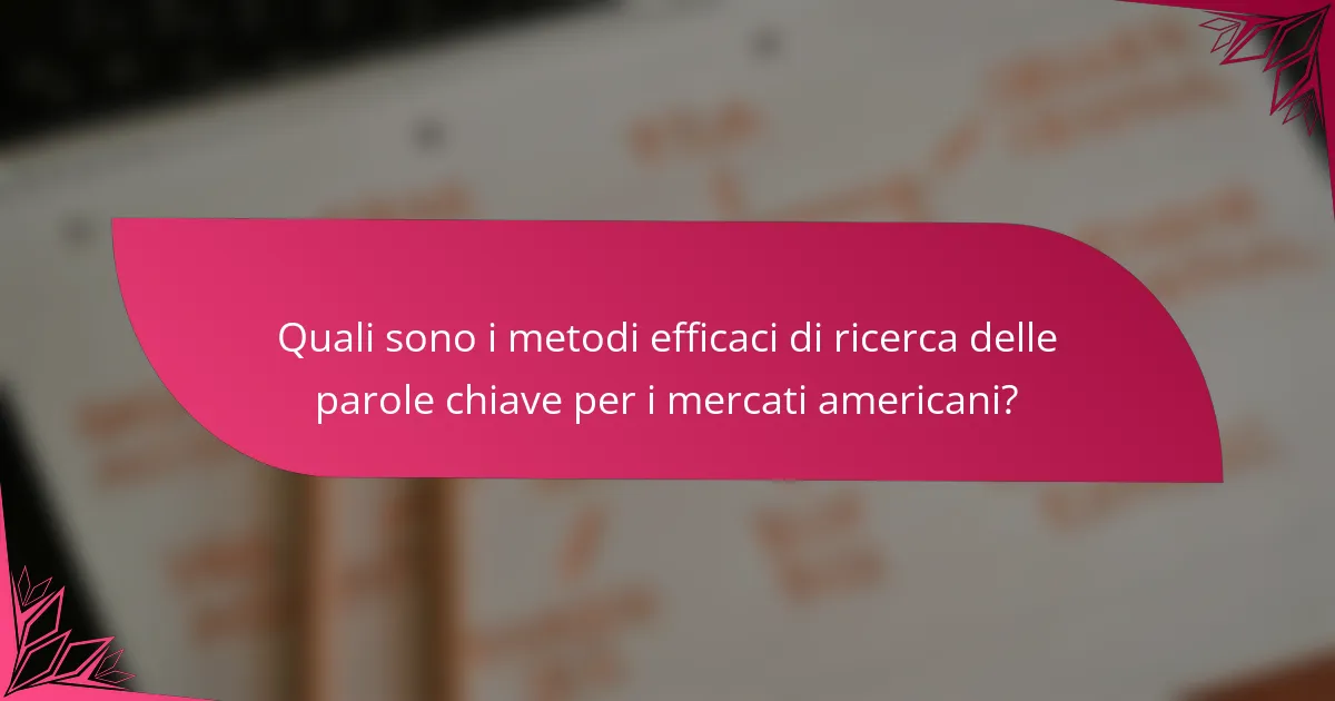 Quali sono i metodi efficaci di ricerca delle parole chiave per i mercati americani?