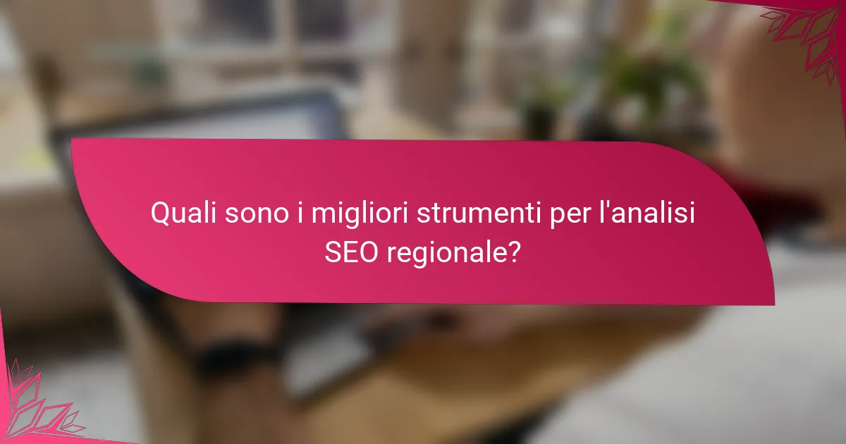 Quali sono i migliori strumenti per l'analisi SEO regionale?