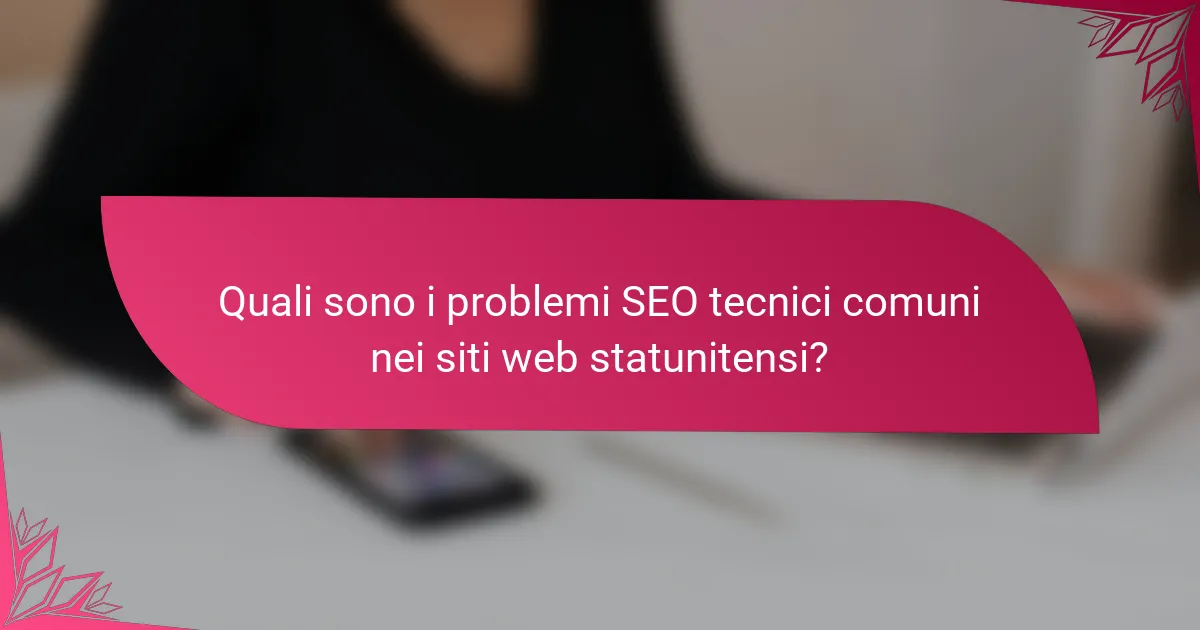 Quali sono i problemi SEO tecnici comuni nei siti web statunitensi?