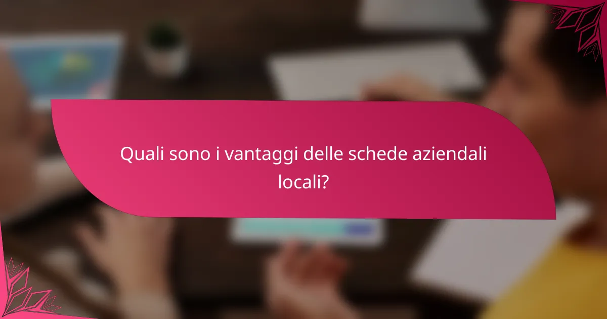 Quali sono i vantaggi delle schede aziendali locali?