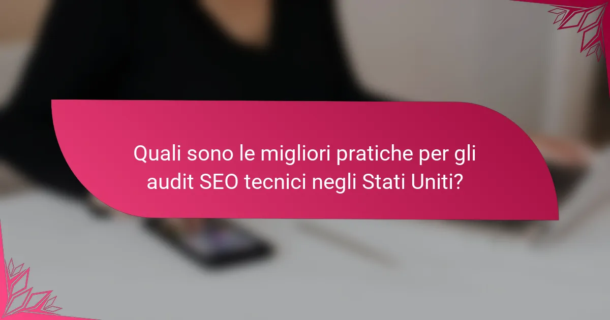 Quali sono le migliori pratiche per gli audit SEO tecnici negli Stati Uniti?