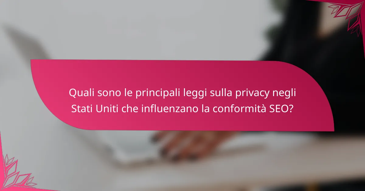 Quali sono le principali leggi sulla privacy negli Stati Uniti che influenzano la conformità SEO?