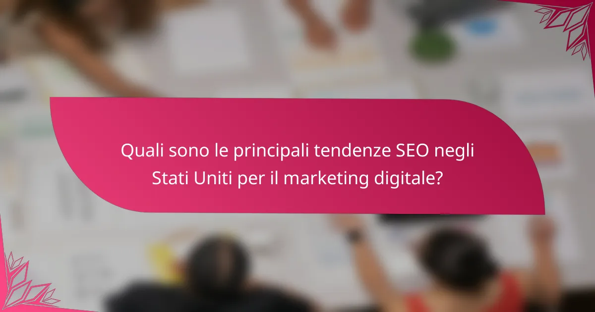 Quali sono le principali tendenze SEO negli Stati Uniti per il marketing digitale?