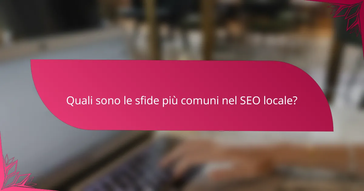 Quali sono le sfide più comuni nel SEO locale?