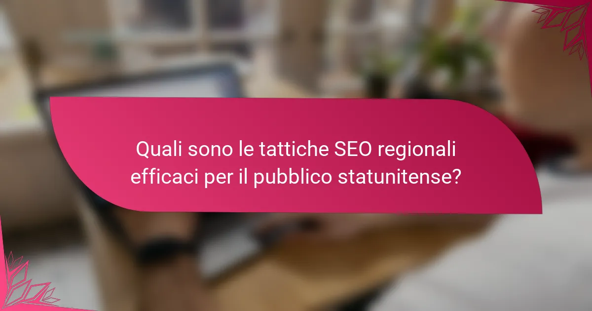 Quali sono le tattiche SEO regionali efficaci per il pubblico statunitense?