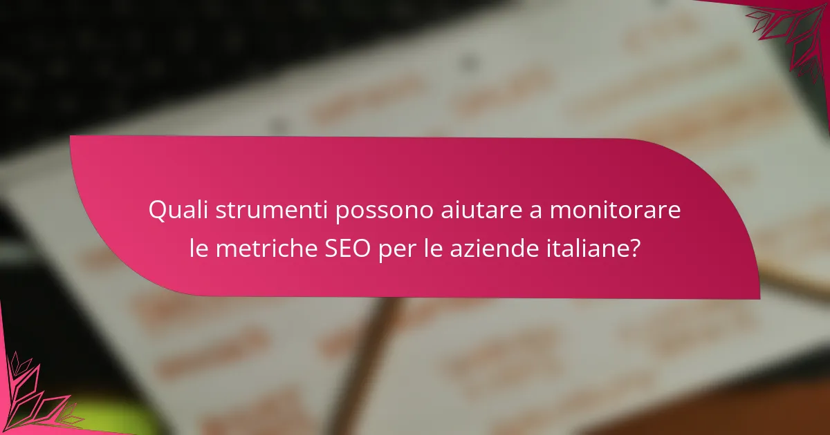 Quali strumenti possono aiutare a monitorare le metriche SEO per le aziende italiane?