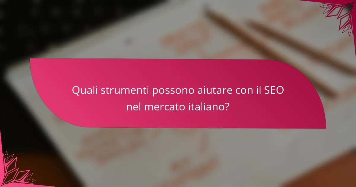 Quali strumenti possono aiutare con il SEO nel mercato italiano?