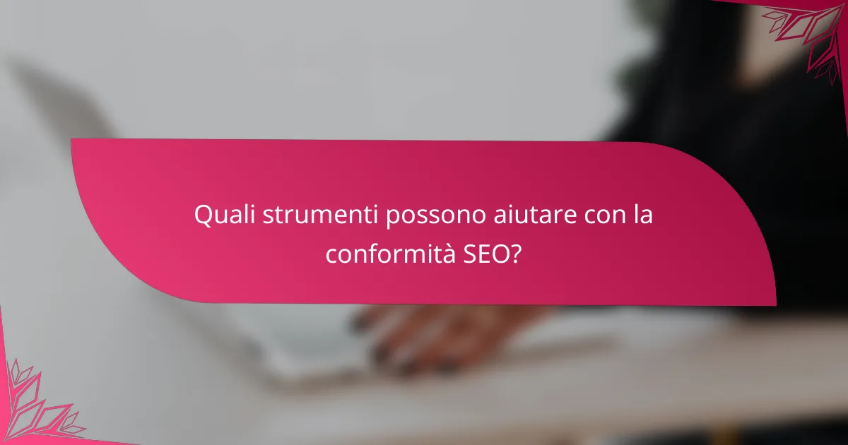 Quali strumenti possono aiutare con la conformità SEO?