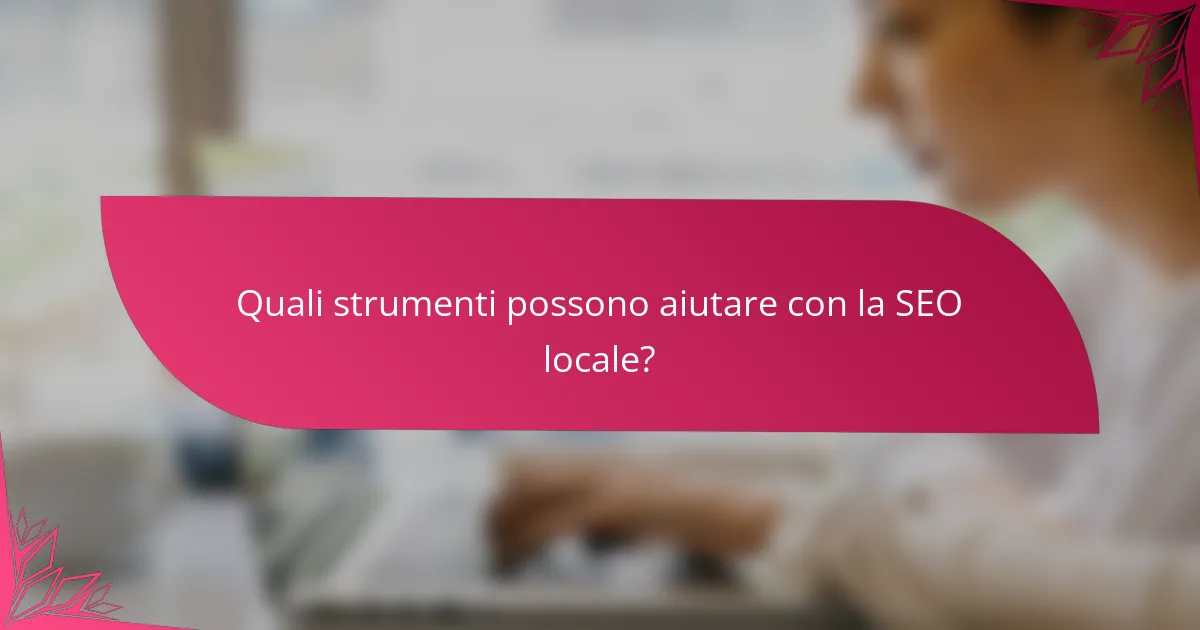 Quali strumenti possono aiutare con la SEO locale?