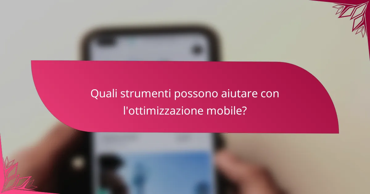 Quali strumenti possono aiutare con l'ottimizzazione mobile?