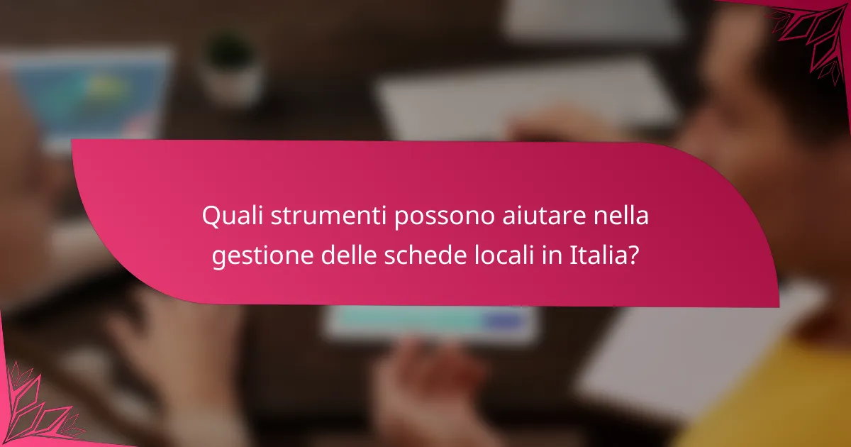 Quali strumenti possono aiutare nella gestione delle schede locali in Italia?
