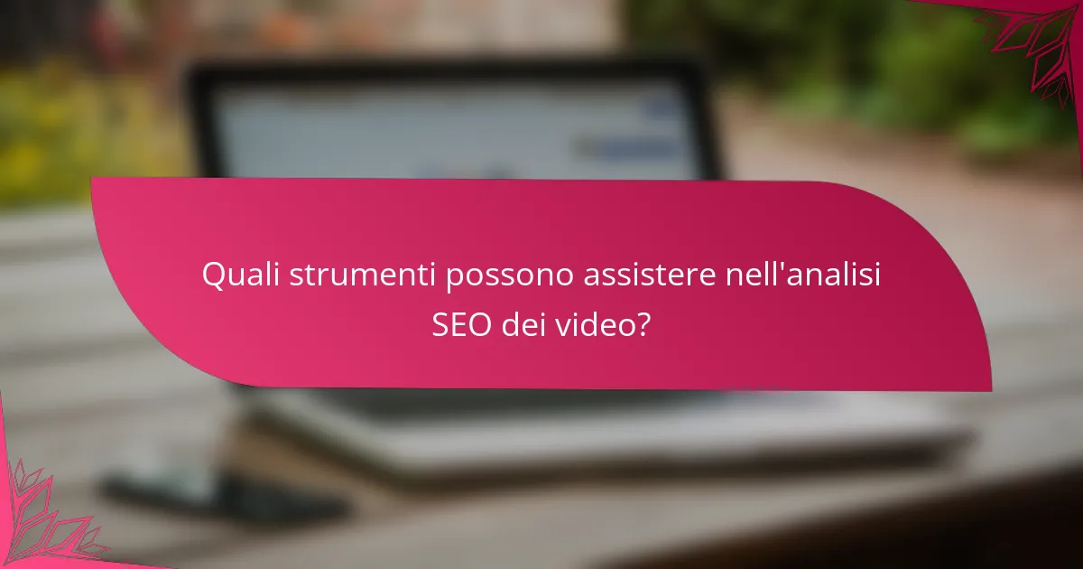 Quali strumenti possono assistere nell'analisi SEO dei video?