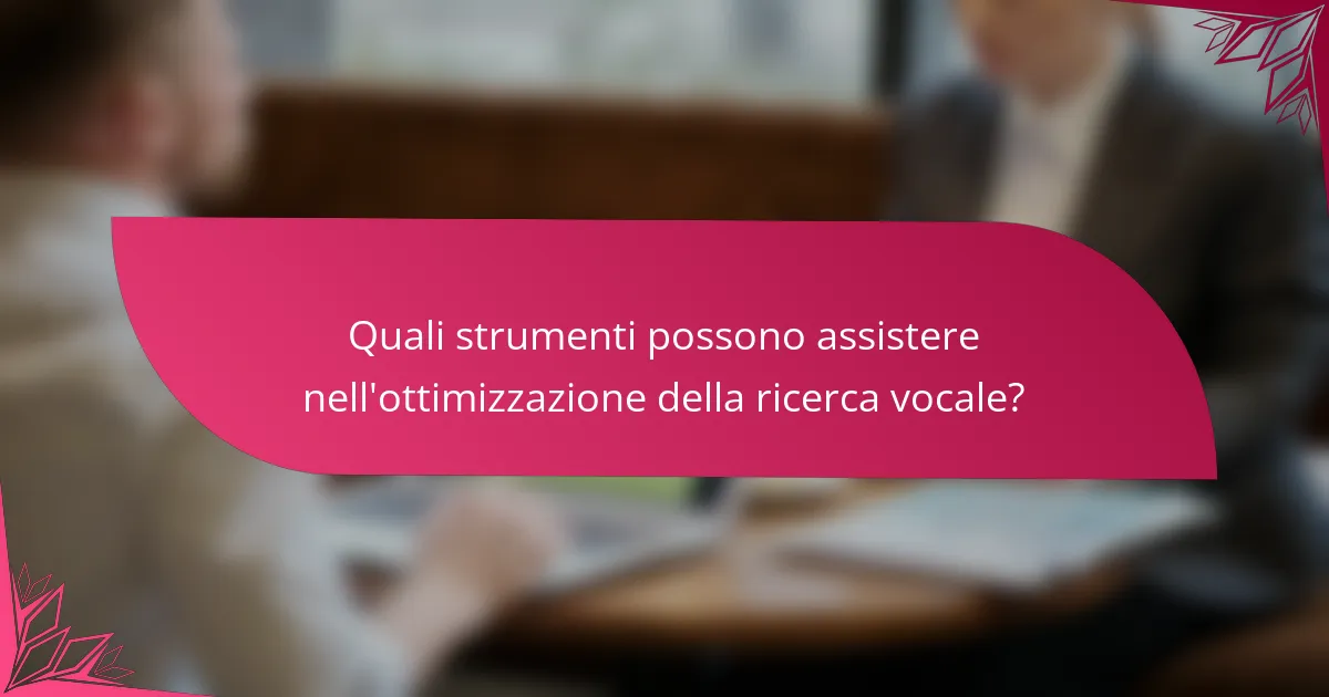Quali strumenti possono assistere nell'ottimizzazione della ricerca vocale?