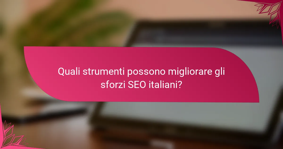 Quali strumenti possono migliorare gli sforzi SEO italiani?