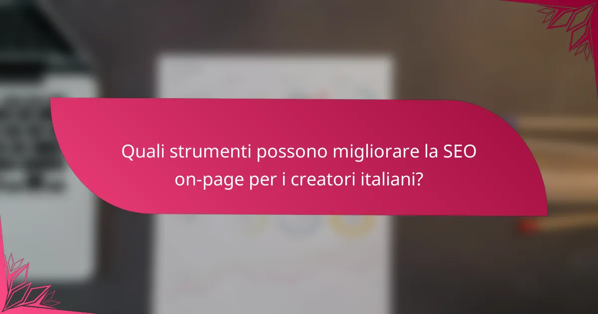 Quali strumenti possono migliorare la SEO on-page per i creatori italiani?