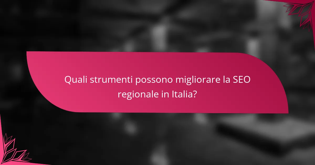 Quali strumenti possono migliorare la SEO regionale in Italia?