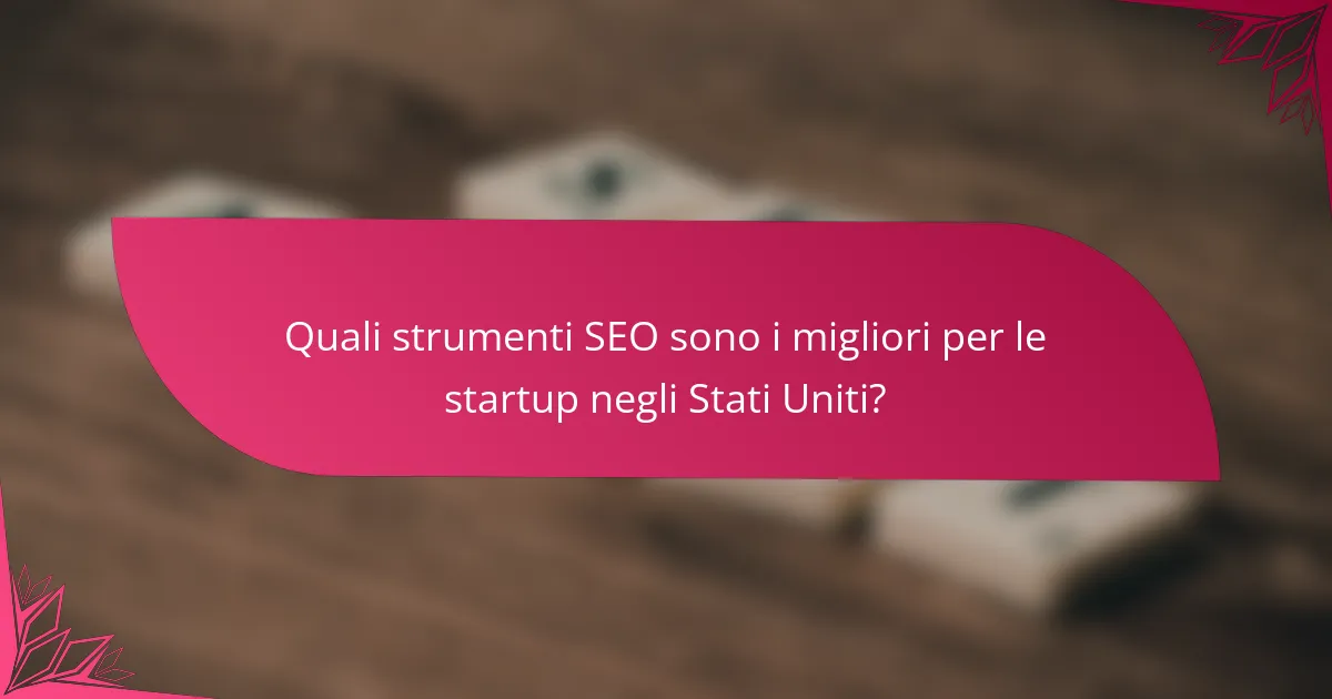Quali strumenti SEO sono i migliori per le startup negli Stati Uniti?