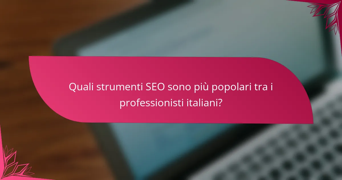 Quali strumenti SEO sono più popolari tra i professionisti italiani?