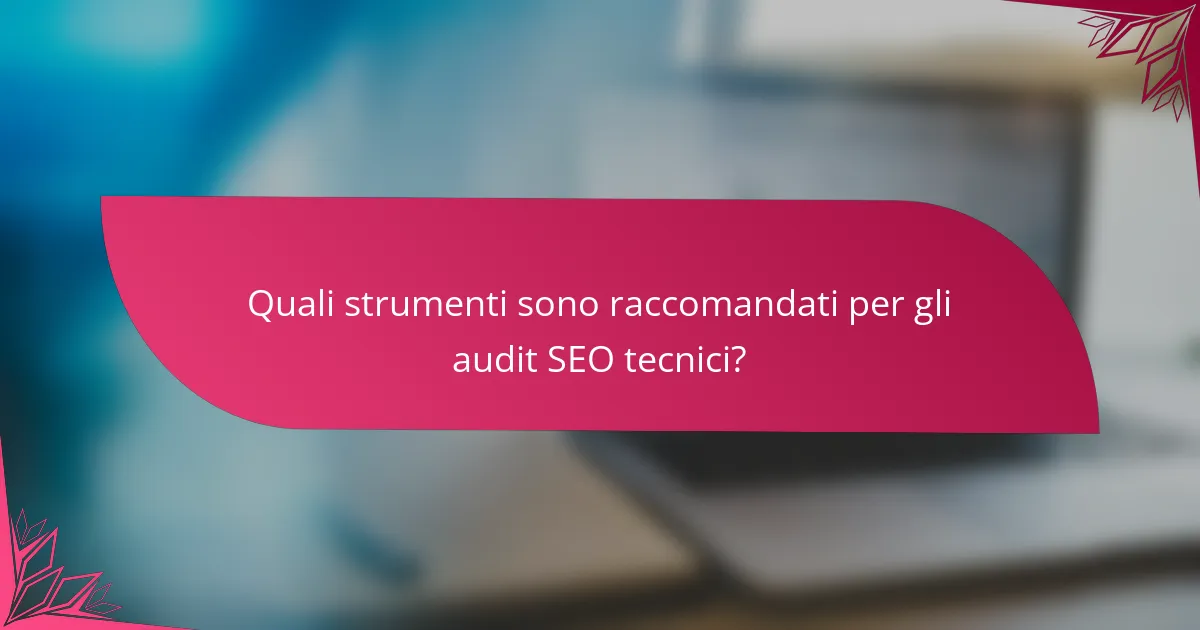 Quali strumenti sono raccomandati per gli audit SEO tecnici?