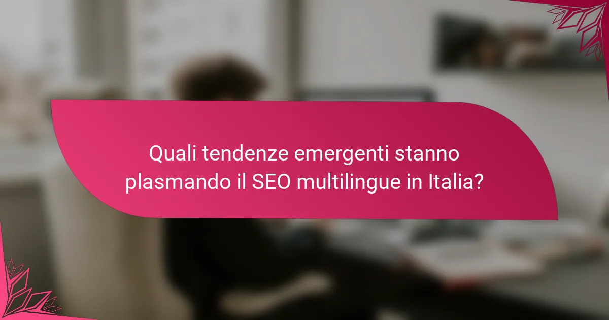 Quali tendenze emergenti stanno plasmando il SEO multilingue in Italia?